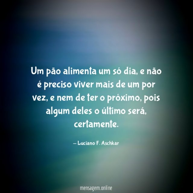 Um pão alimenta um só dia