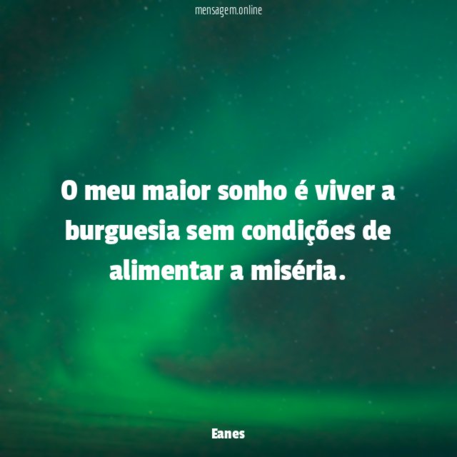 O meu maior sonho é viver a burguesia