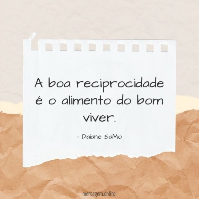A boa reciprocidade é o alimento do bom viver
