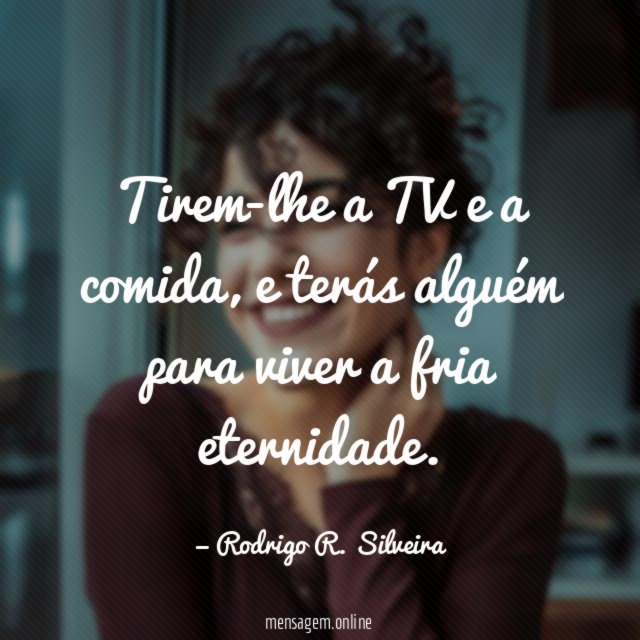 Tirem-lhe a TV e a comida