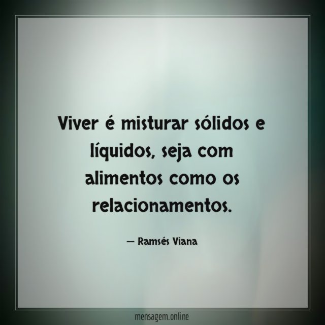 Viver é misturar sólidos e líquidos