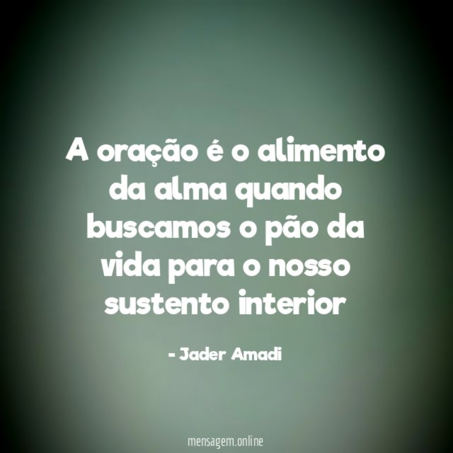 A oração é o alimento da alma quando