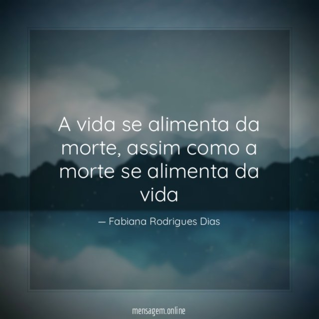 A vida se alimenta da morte