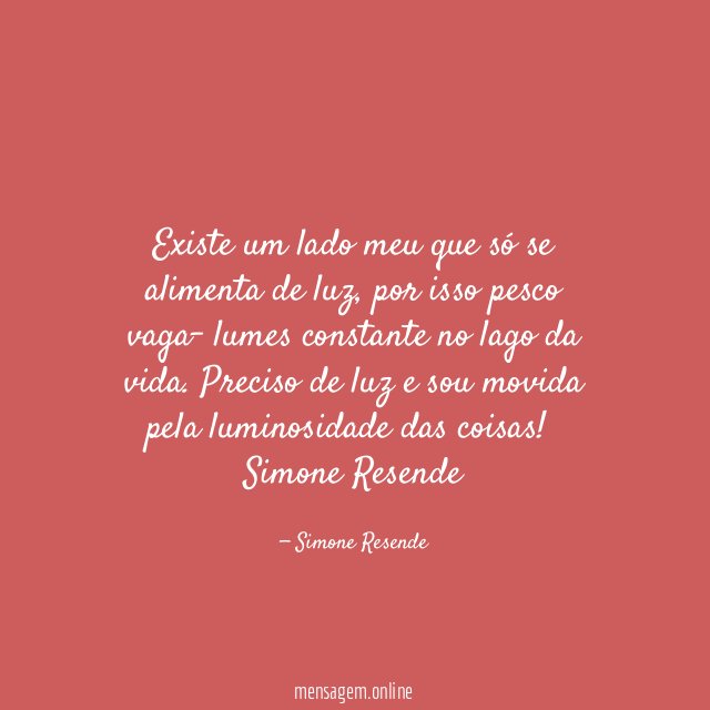 Existe um lado meu que só se alimenta de luz