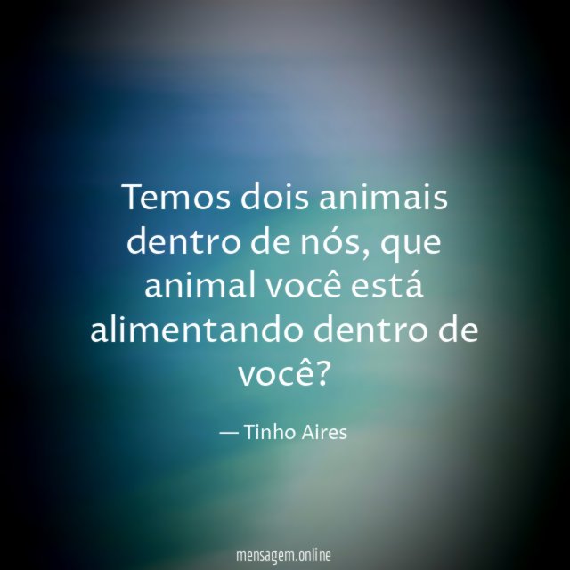Temos dois animais dentro de nós