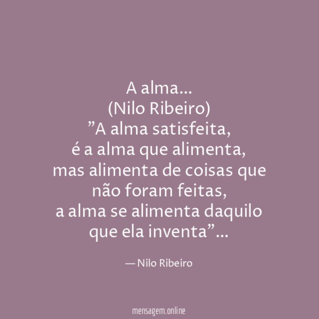 A alma…
(Nilo Ribeiro)