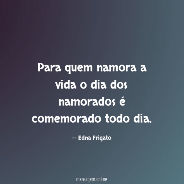 Para quem namora a vida o dia dos namorados é comemorado todo dia