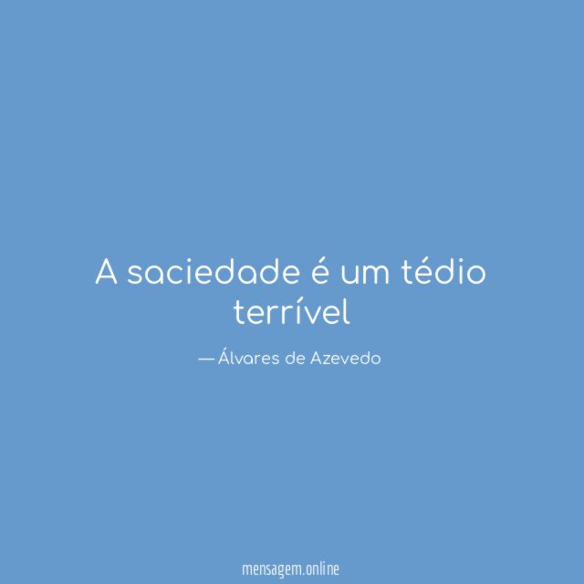 A saciedade é um tédio terrível