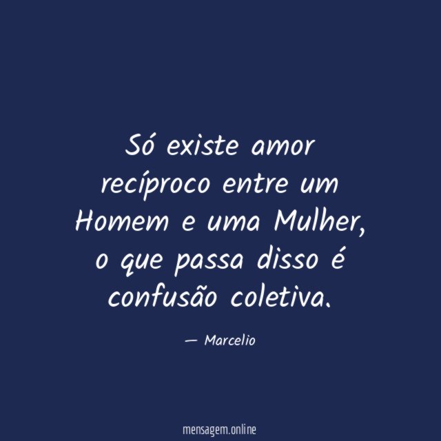 Só existe amor recíproco entre um Homem e uma Mulher