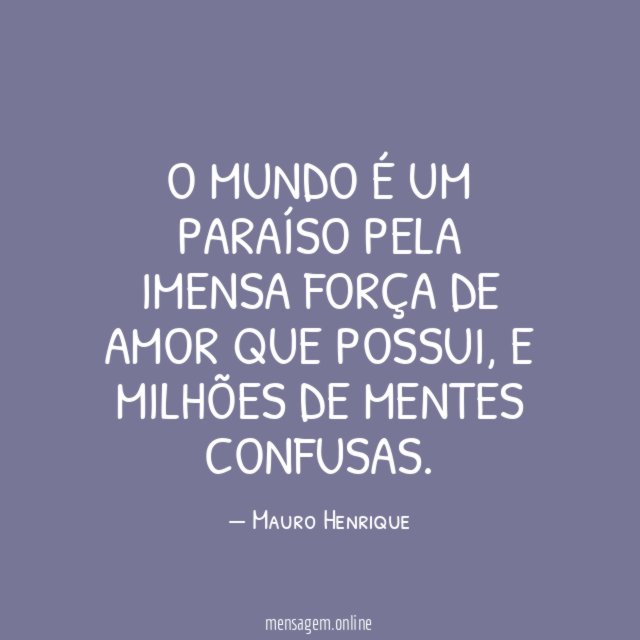 O mundo é um paraíso pela imensa força