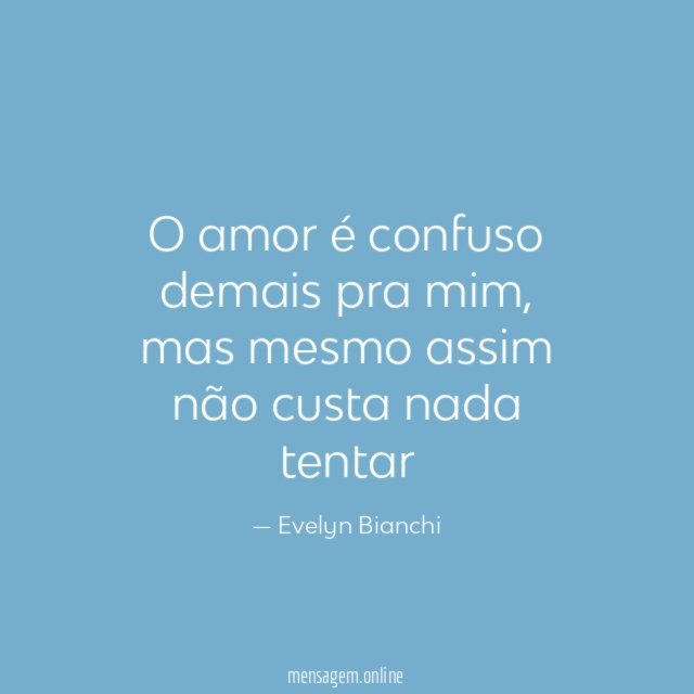 O amor é confuso demais pra mim