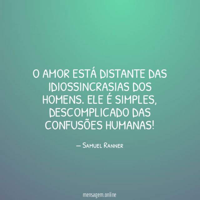O amor está distante das idiossincrasias dos homens