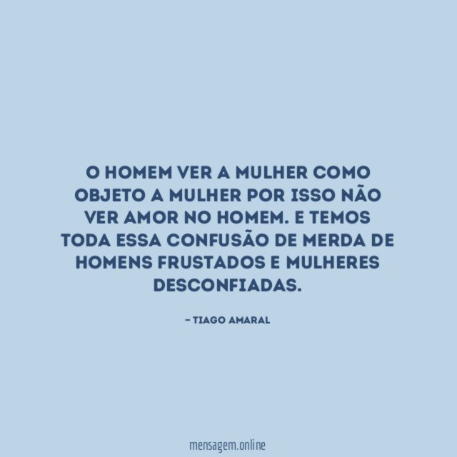 O Homem ver a mulher como objeto a