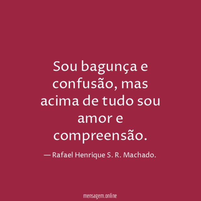 Sou bagunça e confusão