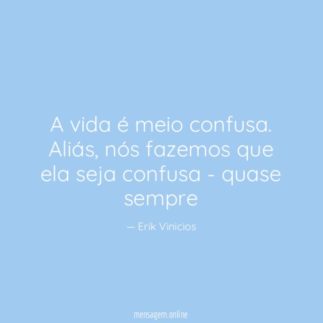 A vida é meio confusa