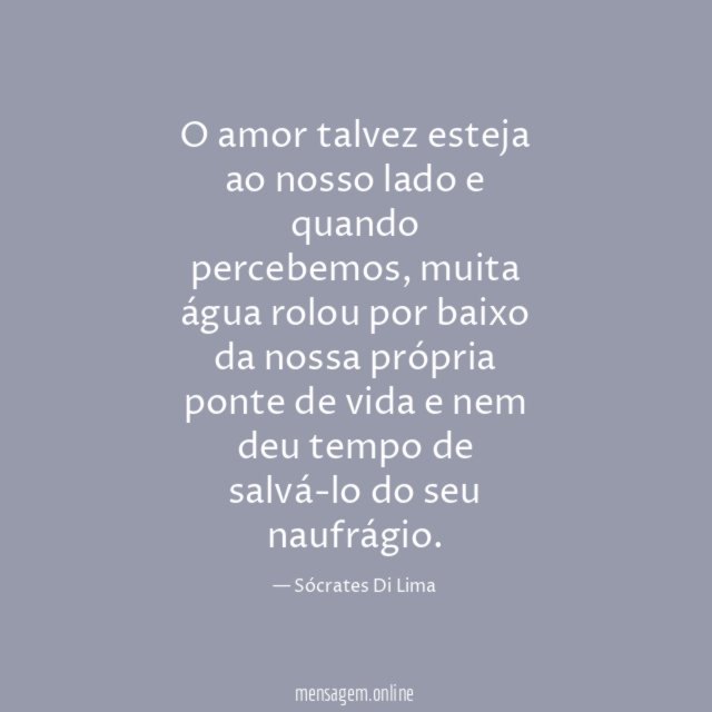O amor talvez esteja ao nosso lado e quando percebemos