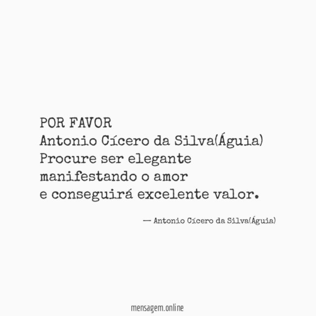 POR FAVOR
Antonio Cícero da Silva(Águia)