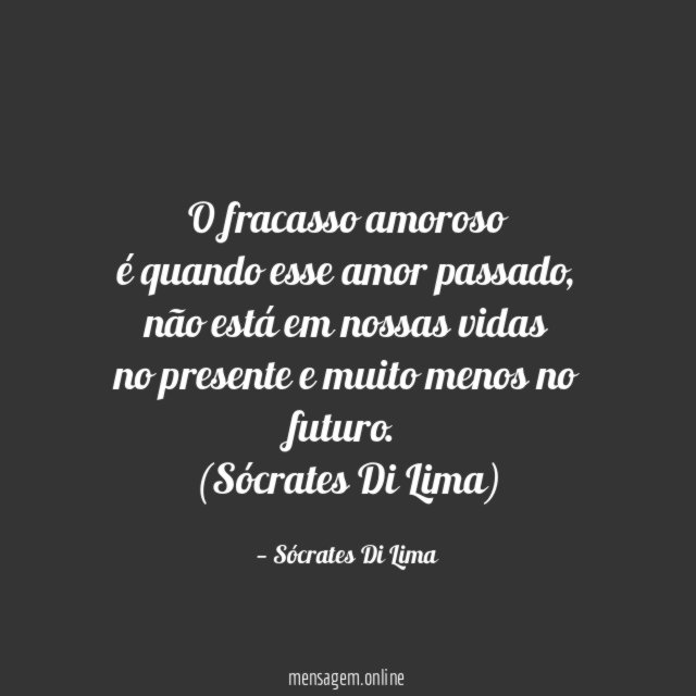 O fracasso amoroso é quando esse amor passado