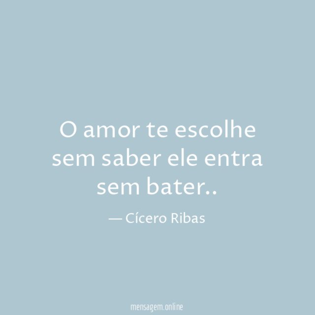 O amor te escolhe sem saber ele entra sem bater