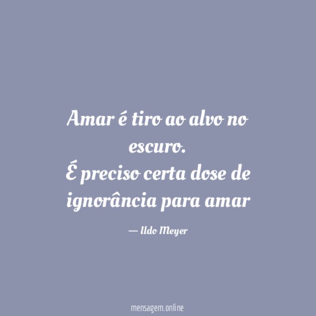 Amar é tiro ao alvo no escuro