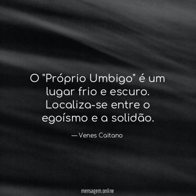 O "Próprio Umbigo" é um lugar frio e escuro