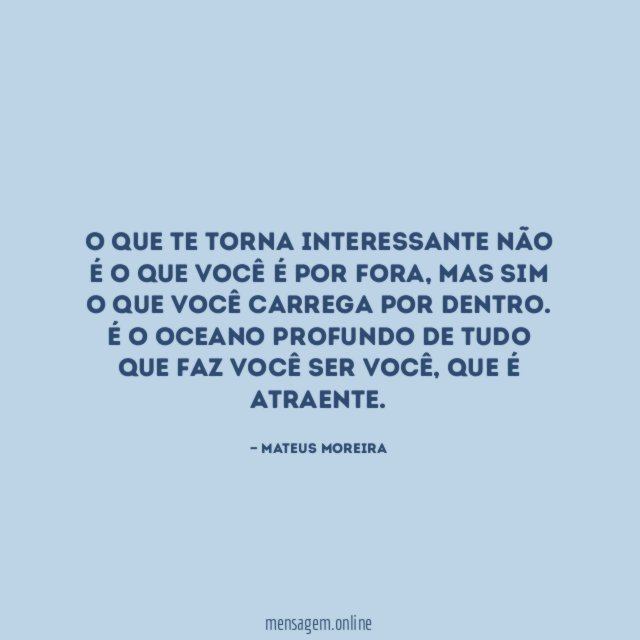 O que te torna interessante não é o que você é por fora