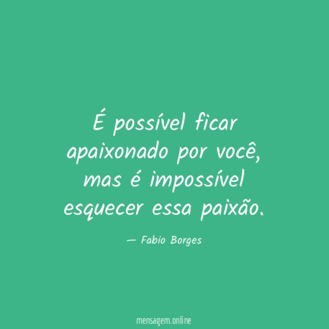 É possível ficar apaixonado por você