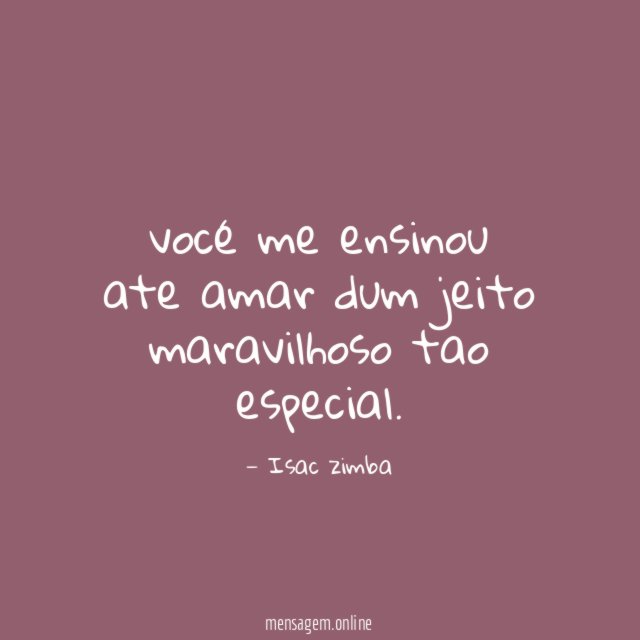 vocé me ensinou ate amar dum jeito maravilhoso tao especial