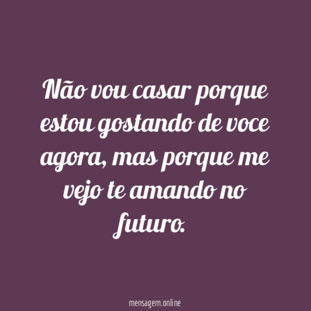 Não vou casar porque estou gostando de voce agora
