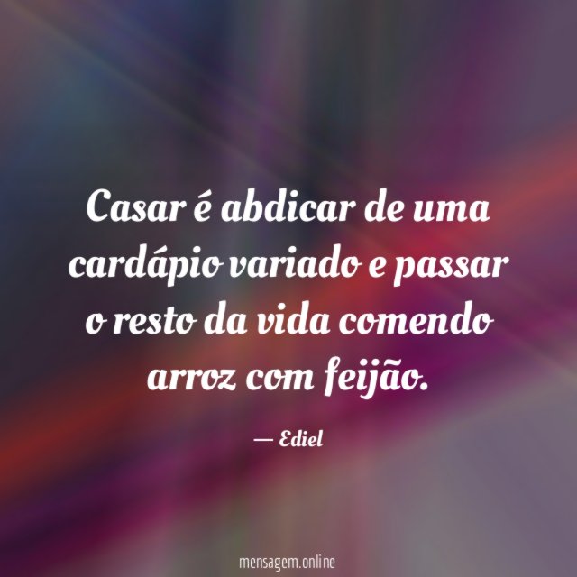 Casar é abdicar de uma cardápio variado