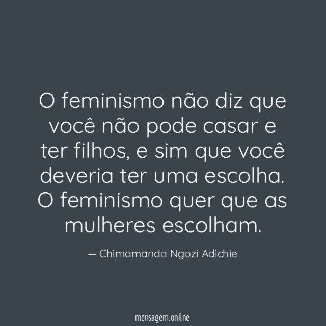 O feminismo não diz que você não pode
