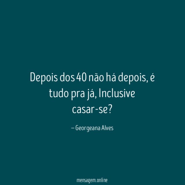 Depois dos 40 não há depois