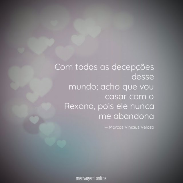 Com todas as decepções desse mundo
