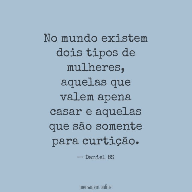 No mundo existem dois tipos de mulheres
