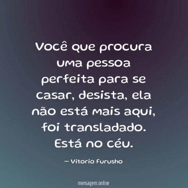 Você que procura uma pessoa perfeita para se casar