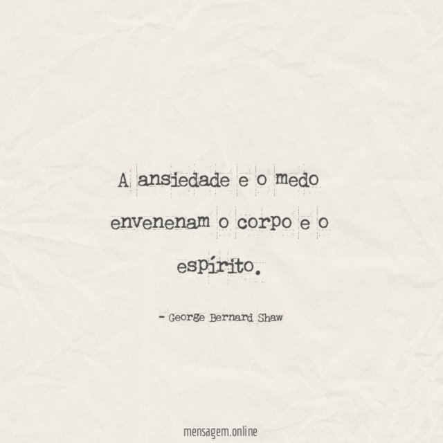 A ansiedade e o medo envenenam o corpo e o espírito