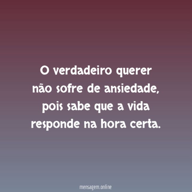 O verdadeiro querer não sofre de ansiedade
