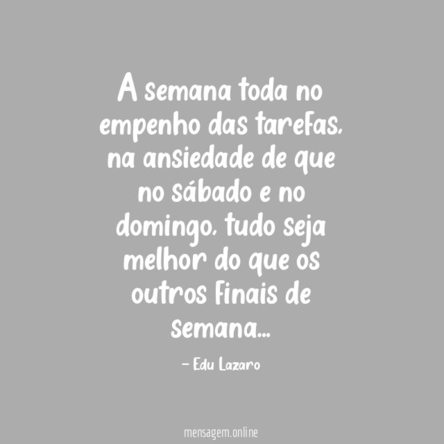 A semana toda no empenho das tarefas