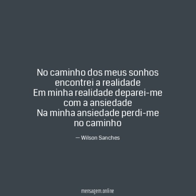 No caminho dos meus sonhos encontrei a realidade Em