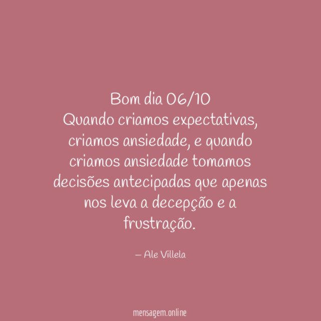Bom dia 06/10 Quando criamos expectativas