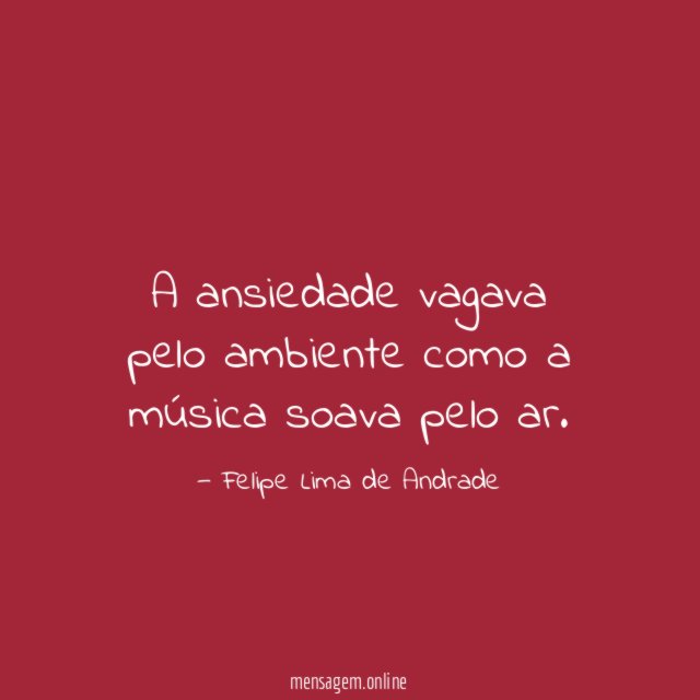 A ansiedade vagava pelo ambiente como a música soava pelo ar