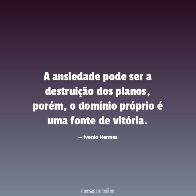 A ansiedade pode ser a destruição dos planos