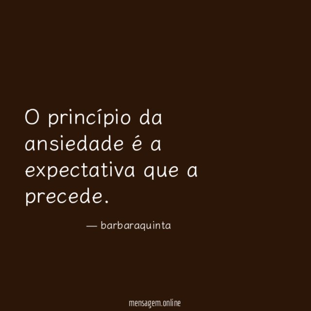 O princípio da ansiedade é a expectativa que a precede