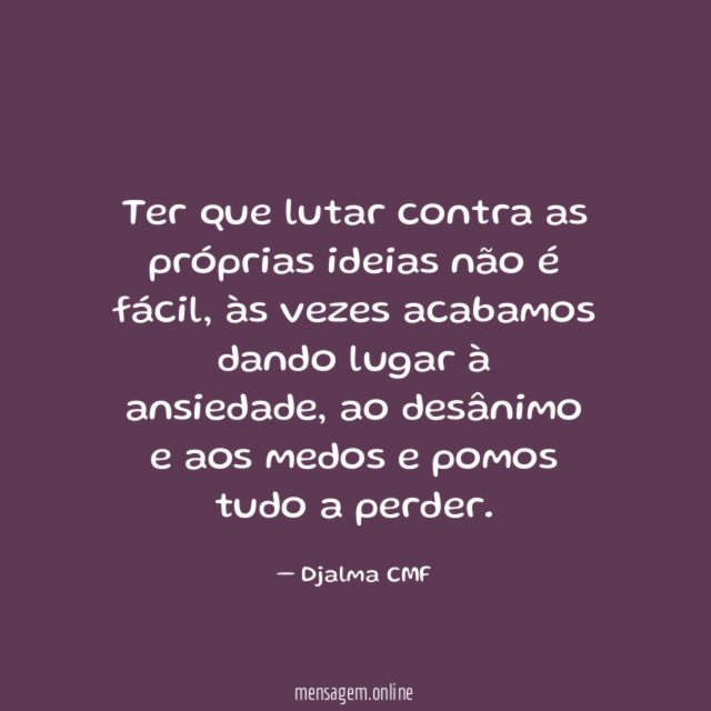 Ter que lutar contra as próprias ideias não é fácil