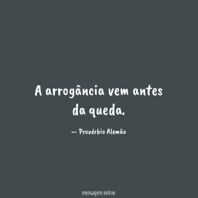 A arrogância vem antes da queda