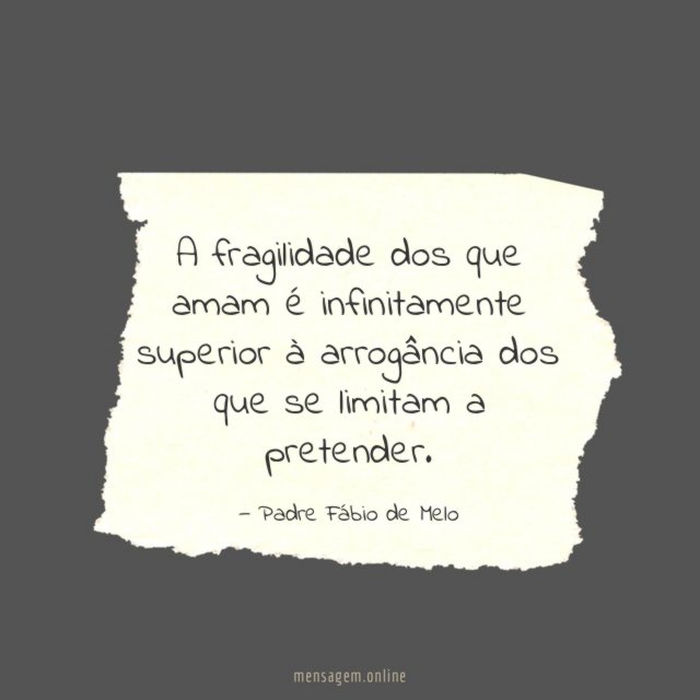 A fragilidade dos que amam é infinitamente superior
