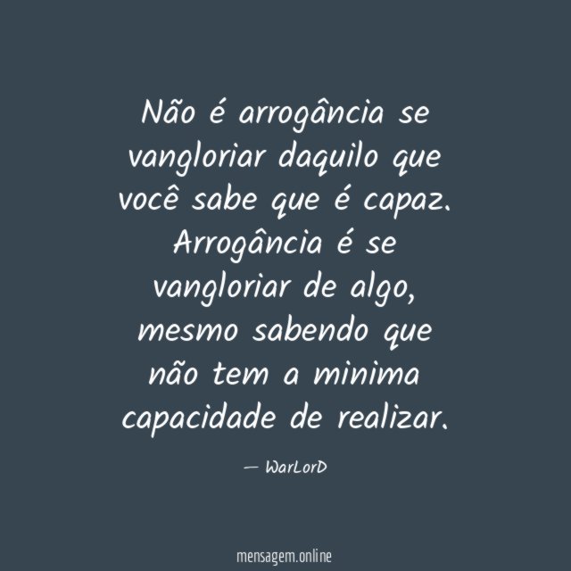 Não é arrogância se vangloriar daquilo que você sabe que é capaz