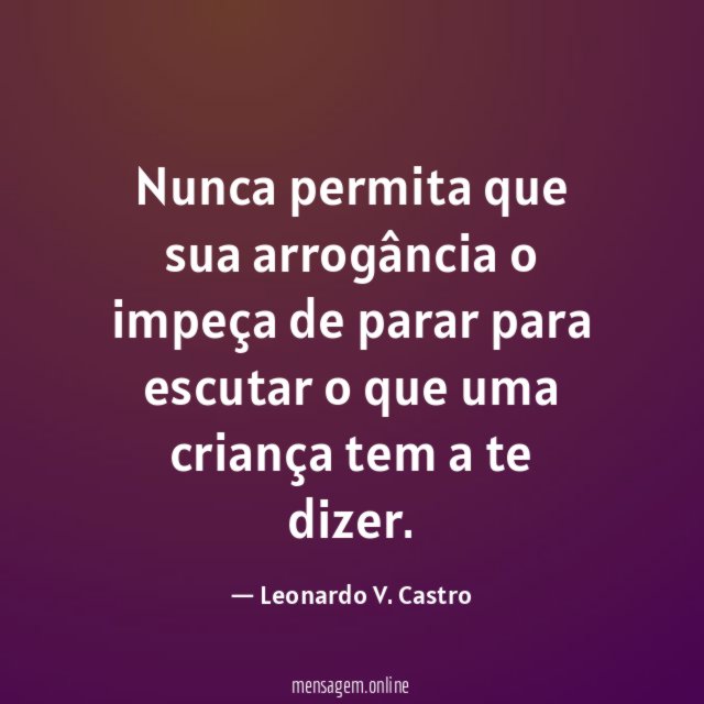 Nunca permita que sua arrogância o impeça de
