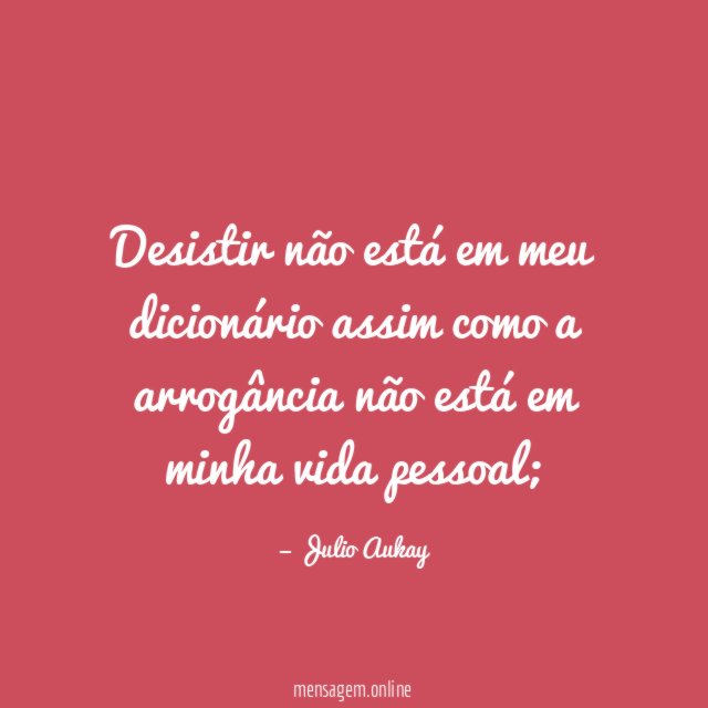 Desistir não está em meu dicionário assim como