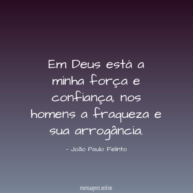 Em Deus está a minha força e confiança